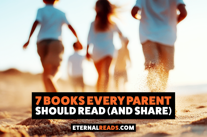 7 Books Every Parent Should Read (and Share)