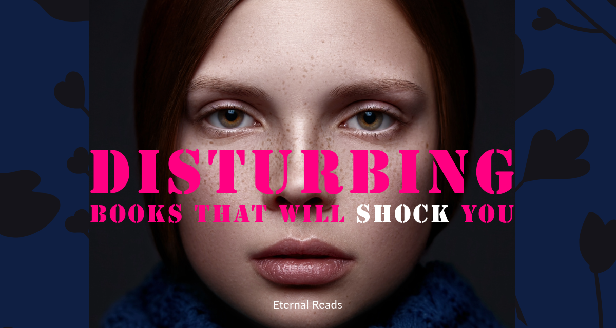 13 Disturbing Books That Will Push Your Limits and Shock You